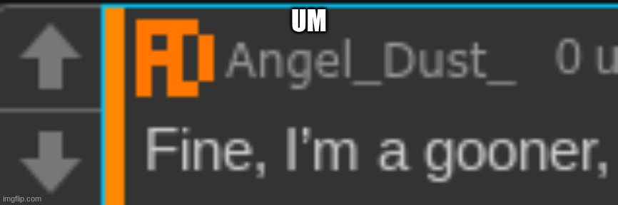 OK UMMM HE ADMITTED IT | UM | made w/ Imgflip meme maker