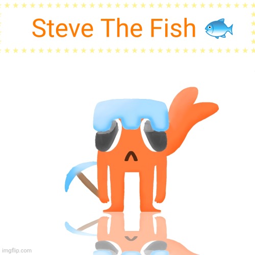 Steve The Fish (Art) | image tagged in le poisson steve,art,memes,2025,funny memes | made w/ Imgflip meme maker