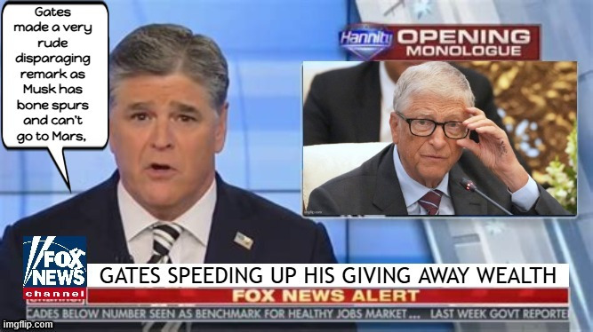 FOXAGANDA Gates tell Musk to go to Mars | image tagged in foxaganda gates tell musk to go to mars,bill gates,hannity insanity,maga minions,philatorpist,greedy grifters | made w/ Imgflip meme maker