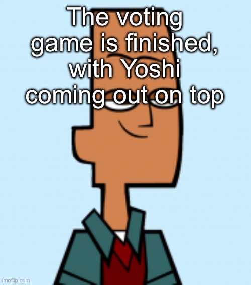 This makes him the second user to have three wins on the leaderboard | The voting game is finished, with Yoshi coming out on top | image tagged in noah | made w/ Imgflip meme maker