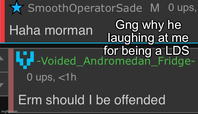 Gng why he laughing at me for being a LDS | made w/ Imgflip meme maker
