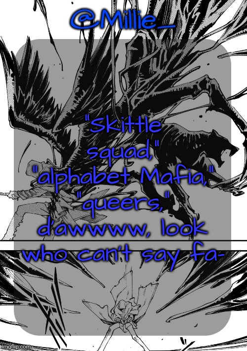 Millie's Vergil Divide's himself DMC announcement template | "Skittle squad," "alphabet Mafia," "queers," d'awwww, look who can't say fa- | image tagged in millie's vergil divide's himself dmc announcement template | made w/ Imgflip meme maker
