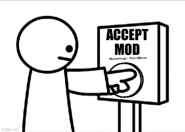 ACCEPT
MOD | made w/ Imgflip meme maker
