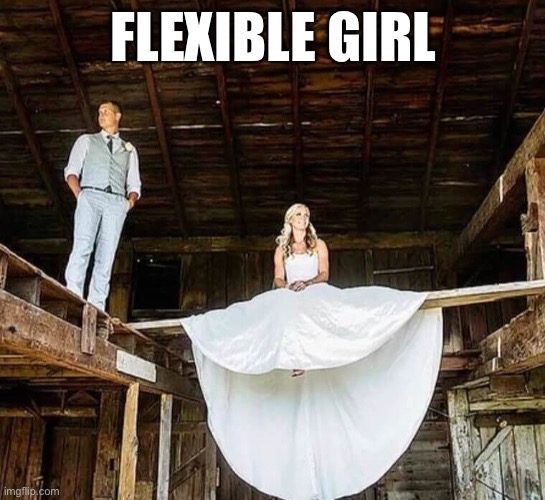 The bride is flexing | FLEXIBLE GIRL | image tagged in flexible,flexing,bride | made w/ Imgflip meme maker
