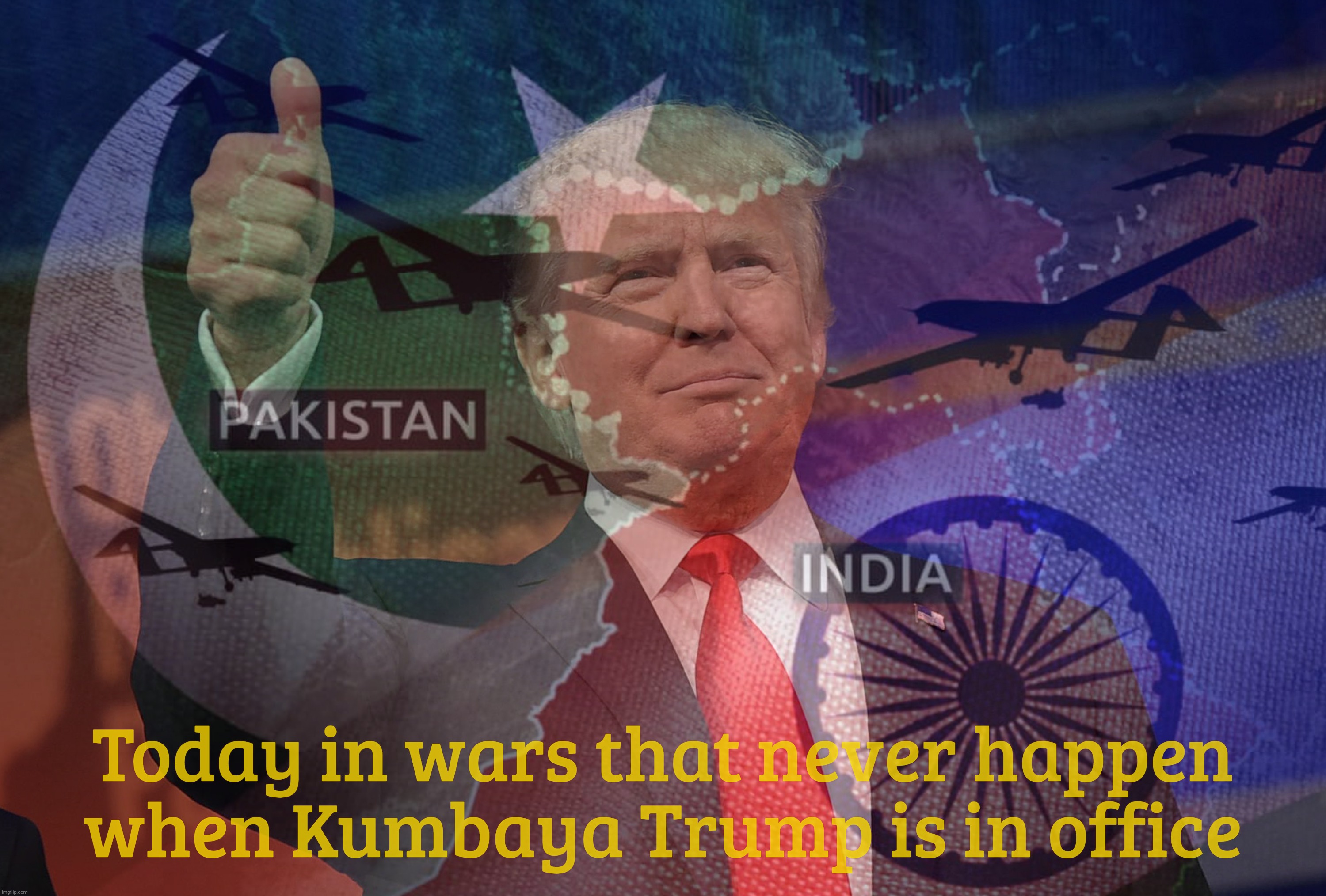 Today in wars that never happen
when Kumbaya Trump is in office | made w/ Imgflip meme maker