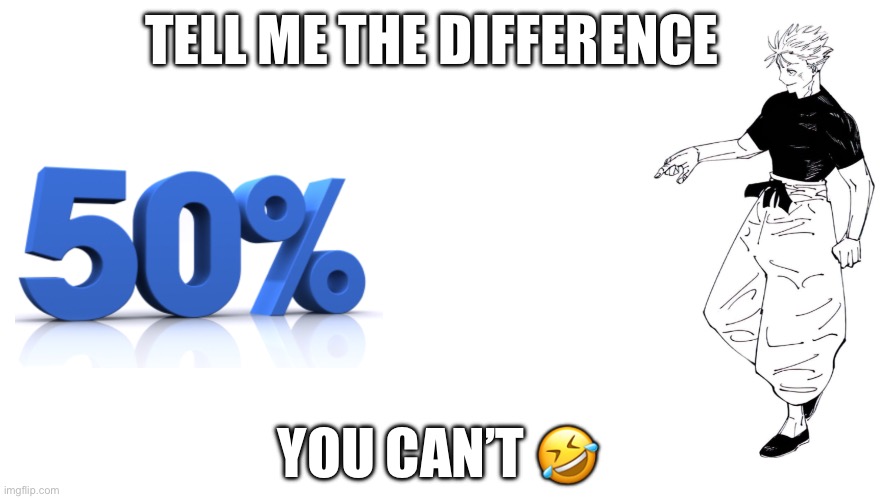 Gojo | TELL ME THE DIFFERENCE; YOU CAN’T 🤣 | image tagged in jjk,gojo | made w/ Imgflip meme maker