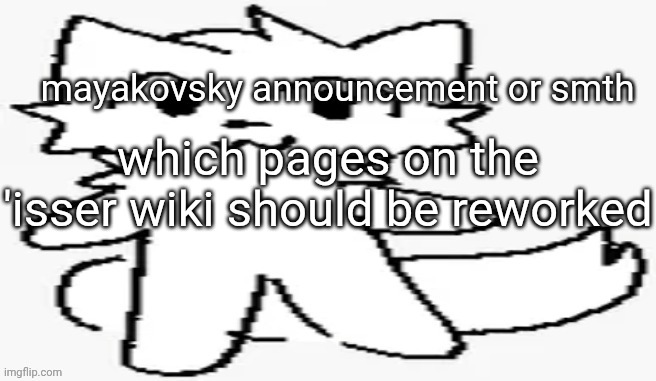 mayakovsky announcement | which pages on the 'isser wiki should be reworked | image tagged in mayakovsky announcement | made w/ Imgflip meme maker