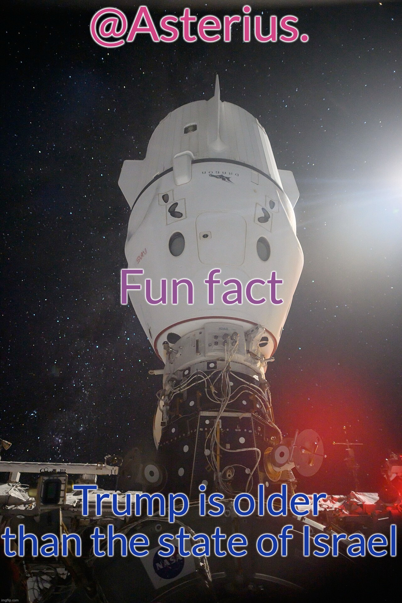 Silver's Crew Dragon Template | Fun fact; Trump is older than the state of Israel | image tagged in silver's crew dragon template | made w/ Imgflip meme maker