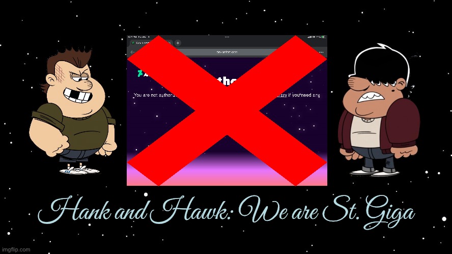 St. Giga Look Alikes | Hank and Hawk: We are St. Giga | image tagged in space background,the loud house,nickelodeon,loud house,lincoln loud,nintendo | made w/ Imgflip meme maker
