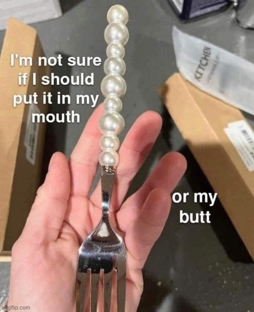 Mouth or butt? | image tagged in mouth,butt,fork | made w/ Imgflip meme maker