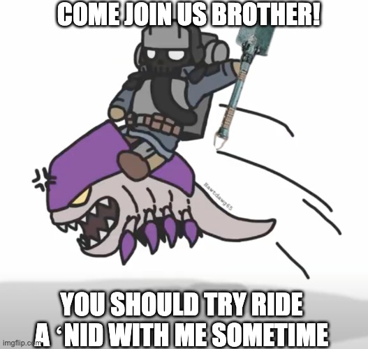 YOU SHOULD TRY RIDE A ʻNID WITH ME SOMETIME COME JOIN US BROTHER! | made w/ Imgflip meme maker