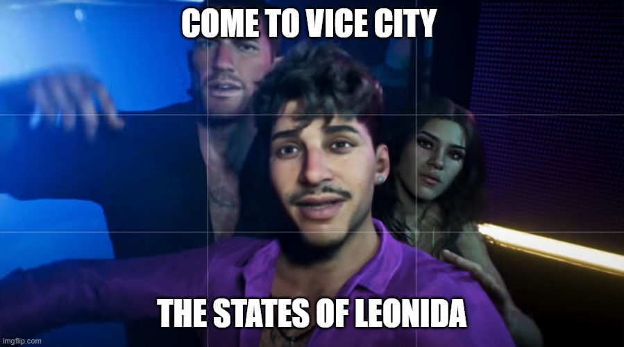 gta 6 | COME TO VICE CITY; THE STATES OF LEONIDA | image tagged in gta 6 | made w/ Imgflip meme maker