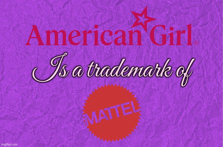 American Girl Logo (Fan Made) | Is a trademark of | image tagged in generic purple background,mattel,girls,middle school,girl,literature | made w/ Imgflip meme maker