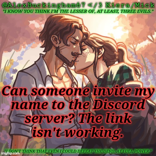 If There Is A Way, Please Help (Name In Comments) | Can someone invite my
name to the Discord
server? The link
isn't working. | image tagged in alexbuckingham67 forbidden,discord,msmg,please help me | made w/ Imgflip meme maker