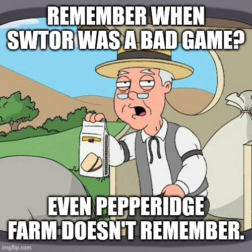 Pepperidge Farm Remembers | REMEMBER WHEN SWTOR WAS A BAD GAME? EVEN PEPPERIDGE FARM DOESN'T REMEMBER. | image tagged in memes,pepperidge farm remembers | made w/ Imgflip meme maker