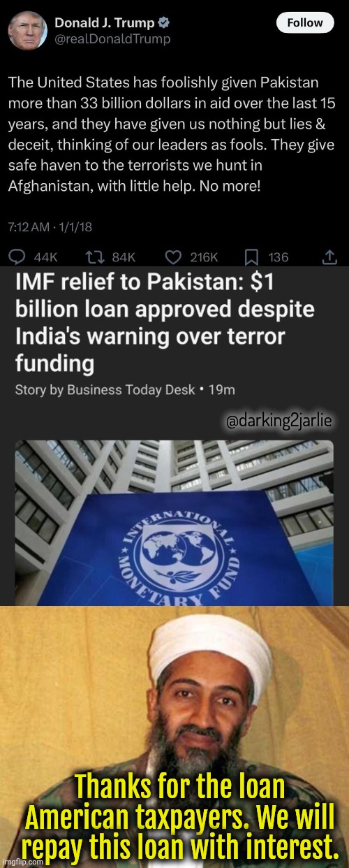 US citizens must work hard and pay taxes so terrorists across world can grow. | @darking2jarlie; Thanks for the loan American taxpayers. We will repay this loan with interest. | image tagged in america,trump,donald trump,terrorism,israel,pakistan | made w/ Imgflip meme maker