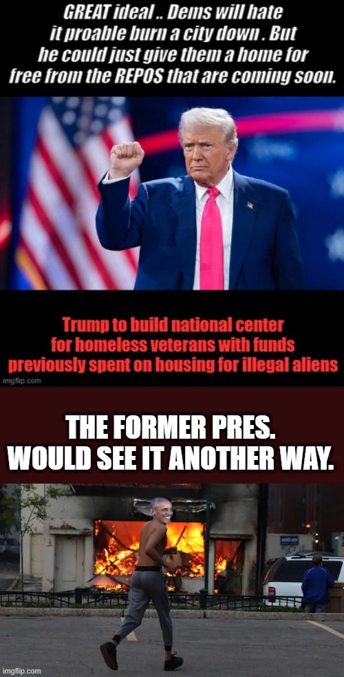 DEMS will go nuts.. | THE FORMER PRES. WOULD SEE IT ANOTHER WAY. | made w/ Imgflip meme maker