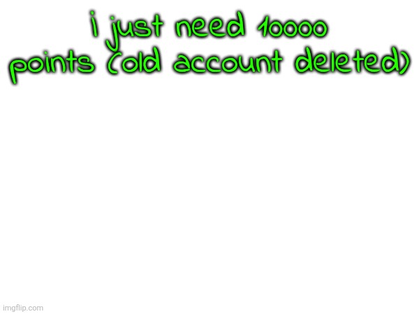 . | İ just need 10000 points (old account deleted) | image tagged in really nigga | made w/ Imgflip meme maker