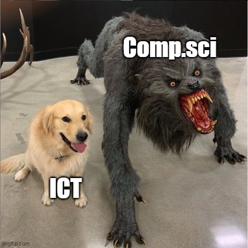Igcse lore | Comp.sci; ICT | image tagged in dog vs werewolf,funny,funny memes | made w/ Imgflip meme maker