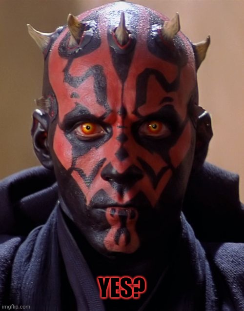 Darth Maul Meme | YES? | image tagged in memes,darth maul | made w/ Imgflip meme maker