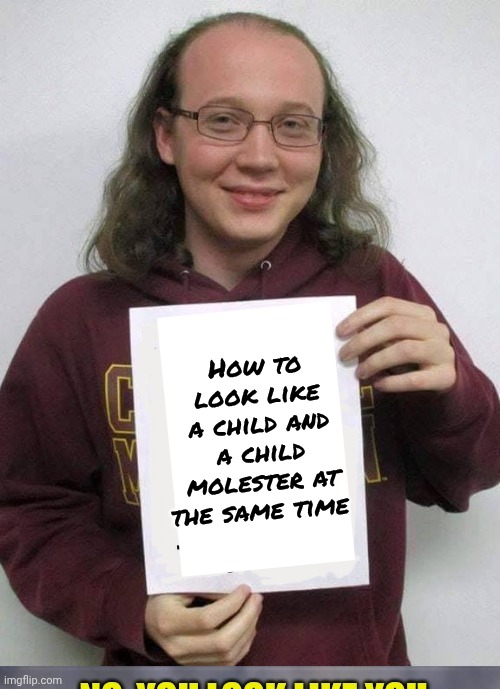 How to look like a child and a child molester at the same time | made w/ Imgflip meme maker