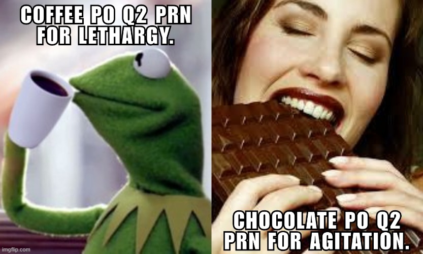 Two most common nurse presciptions | image tagged in nurse,nursing,funny,relatable,coffee,chocolate | made w/ Imgflip meme maker