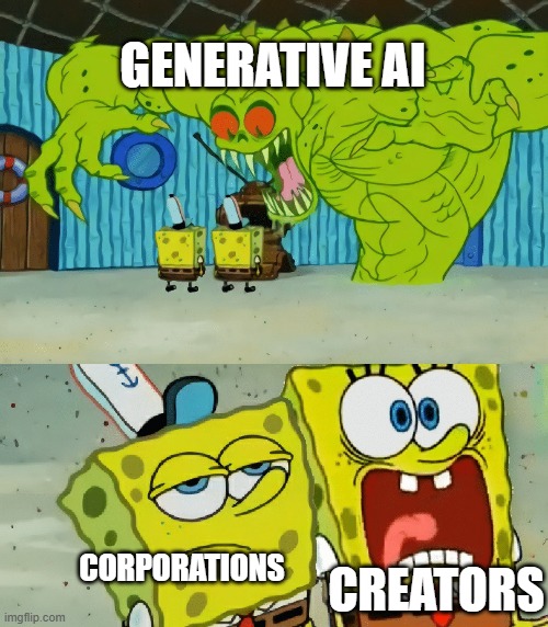 Corporations milking AI at the expense of it's users. | GENERATIVE AI; CREATORS; CORPORATIONS | image tagged in 2 spongebobs monster | made w/ Imgflip meme maker