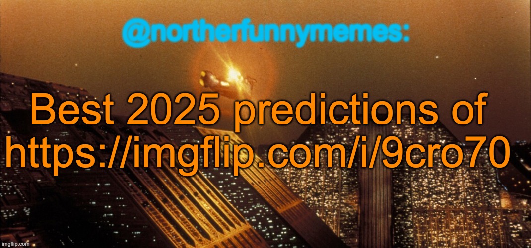 Spoiler alert: Fries had a lot of accurate predictions | Best 2025 predictions of https://imgflip.com/i/9cro70 | image tagged in northerfunnymemes announcement template | made w/ Imgflip meme maker