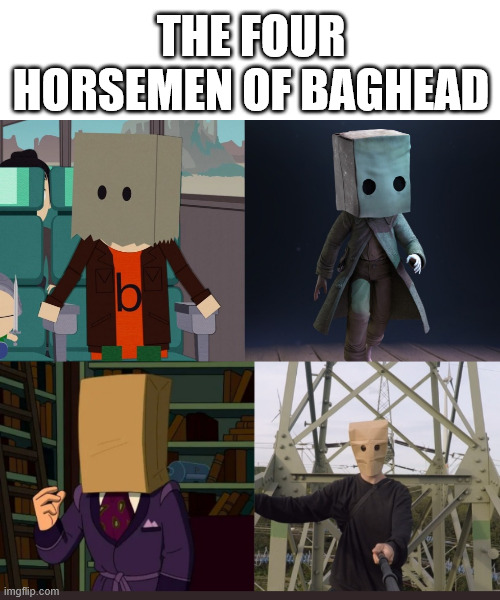 The Four Horsemen... | THE FOUR HORSEMEN OF BAGHEAD | image tagged in meme,horsemen,baghead,mono,lattice climbing,south park | made w/ Imgflip meme maker