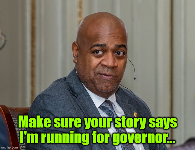 Make sure your story says I'm running for governor... | made w/ Imgflip meme maker