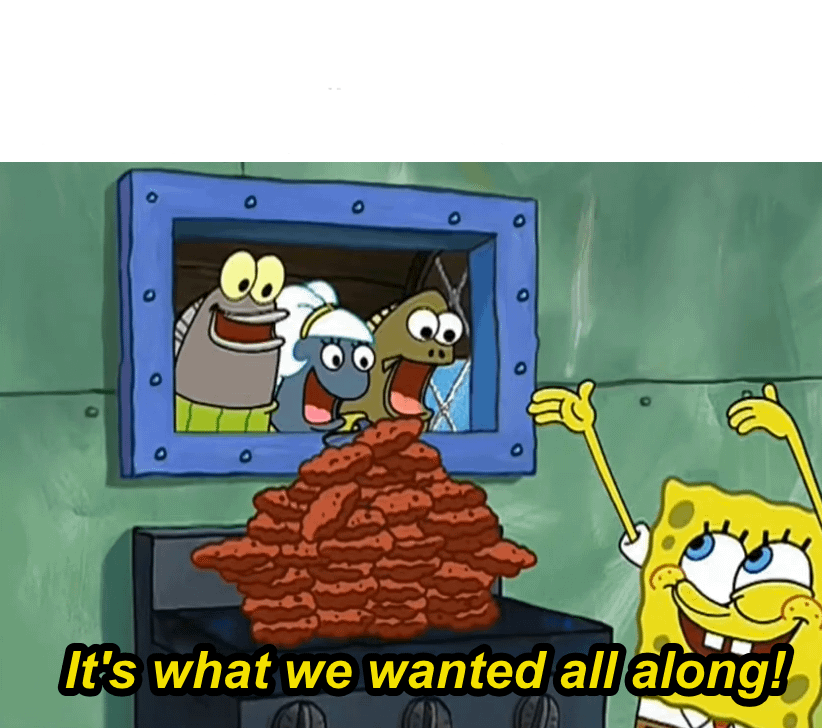 It's what we wanted all along! Blank Meme Template