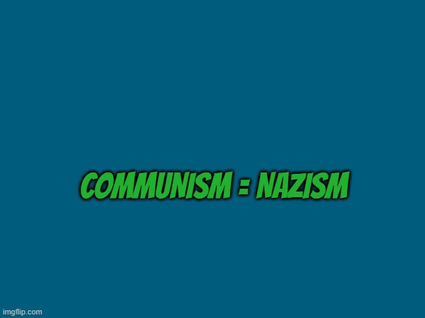 Communists are nazis | COMMUNISM = NAZISM | image tagged in nazi,communist | made w/ Imgflip meme maker