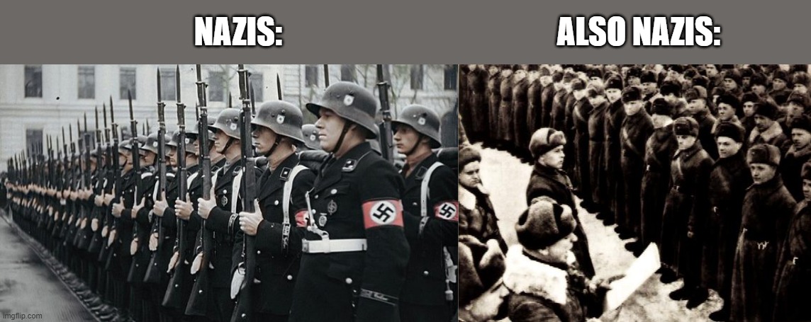 ALSO NAZIS:; NAZIS: | image tagged in nazi soldiers,red army | made w/ Imgflip meme maker