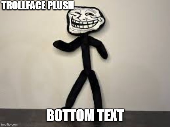 Trolled x10 | TROLLFACE PLUSH; BOTTOM TEXT | made w/ Imgflip meme maker
