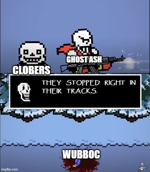 bruh | GHOST ASH; CLOBERS; WUBBOC | image tagged in papyrus shooting human,bruh,nooo,wubbox | made w/ Imgflip meme maker
