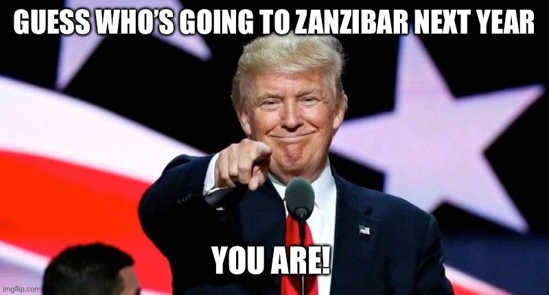 Guess who’s going to Zanzibar next year Blank Meme Template