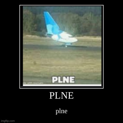 plne | PLNE | plne | image tagged in demotivationals,aviation,airplane | made w/ Imgflip demotivational maker