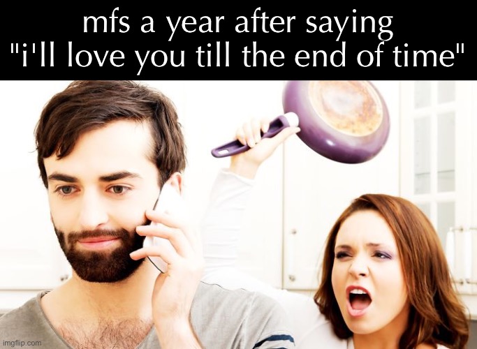 meatloaf lore | mfs a year after saying "i'll love you till the end of time" | image tagged in terrible couple | made w/ Imgflip meme maker