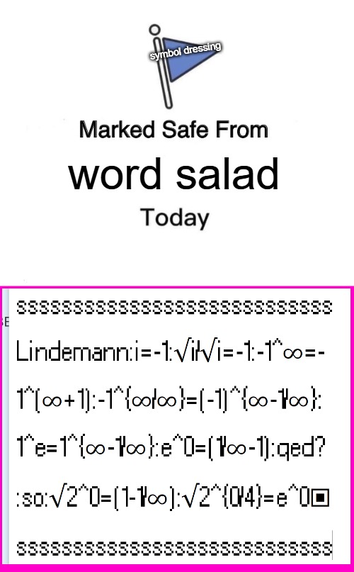 Our interaction should not end poorly. A truce on what constitutes writing math well and where it ought to be properly shared? | symbol dressing; word salad | image tagged in memes,marked safe from,toe,freeuse,/,no attribution | made w/ Imgflip meme maker