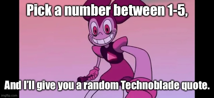 Event template. | Pick a number between 1-5, And I’ll give you a random Technoblade quote. | image tagged in event template | made w/ Imgflip meme maker