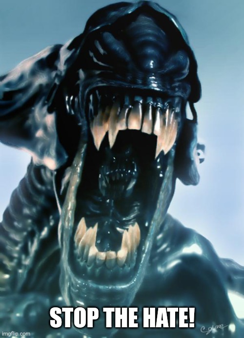 alien | STOP THE HATE! | image tagged in alien | made w/ Imgflip meme maker