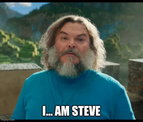 “I am Steve” | I… AM STEVE | image tagged in i am steve | made w/ Imgflip meme maker