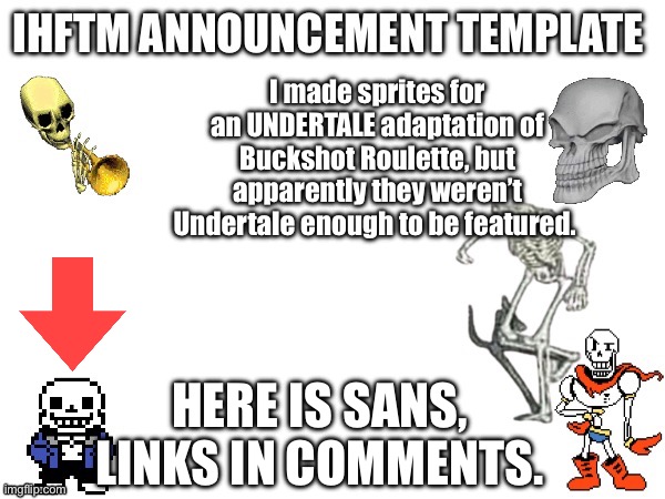 Sans | I made sprites for an UNDERTALE adaptation of Buckshot Roulette, but apparently they weren’t Undertale enough to be featured. HERE IS SANS, LINKS IN COMMENTS. | made w/ Imgflip meme maker