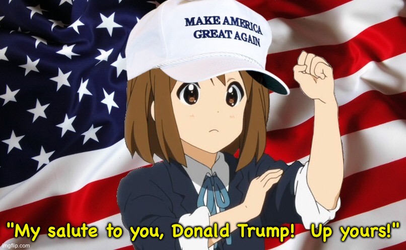 When MAGAs declare independence from Trump | "My salute to you, Donald Trump!  Up yours!" | image tagged in maga anime | made w/ Imgflip meme maker