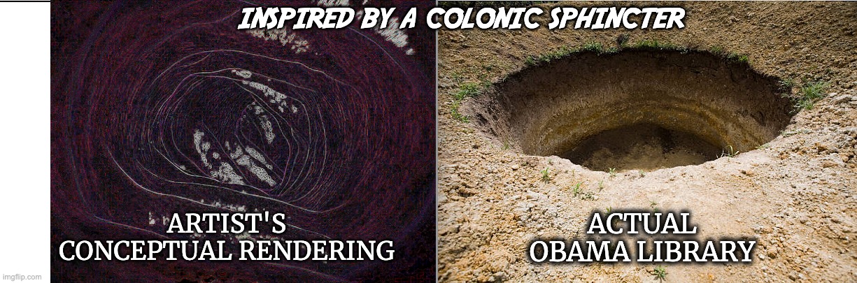 ARTIST'S
CONCEPTUAL RENDERING ACTUAL
OBAMA LIBRARY INSPIRED BY A COLONIC SPHINCTER | made w/ Imgflip meme maker