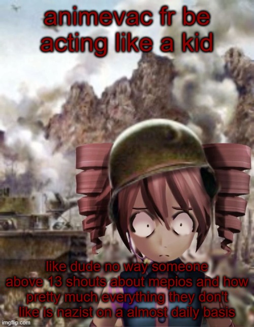 if you are 13+ than go get a fucking job and some common sense holy shit | animevac fr be acting like a kid; like dude no way someone above 13 shouts about mepios and how pretty much everything they don't like is nazist on a almost daily basis | image tagged in teto yard stare | made w/ Imgflip meme maker