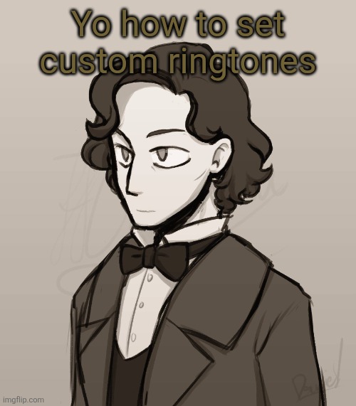 Frederic Chopin | Yo how to set custom ringtones | image tagged in frederic chopin | made w/ Imgflip meme maker