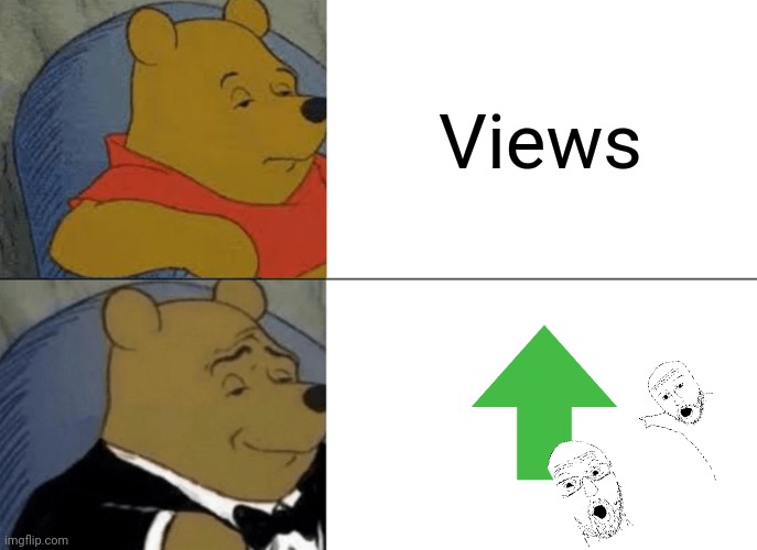 Tuxedo Winnie The Pooh | Views | image tagged in memes,tuxedo winnie the pooh | made w/ Imgflip meme maker