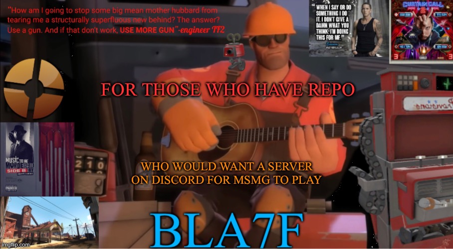 Bla7f template remake | FOR THOSE WHO HAVE REPO; WHO WOULD WANT A SERVER ON DISCORD FOR MSMG TO PLAY | image tagged in bla7f template remake | made w/ Imgflip meme maker