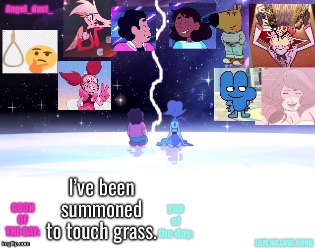 Guaranteed probably may not do so because my parents don’t like me going outside without an apparent reason. | I’ve been summoned to touch grass. | image tagged in lum and angel temp | made w/ Imgflip meme maker